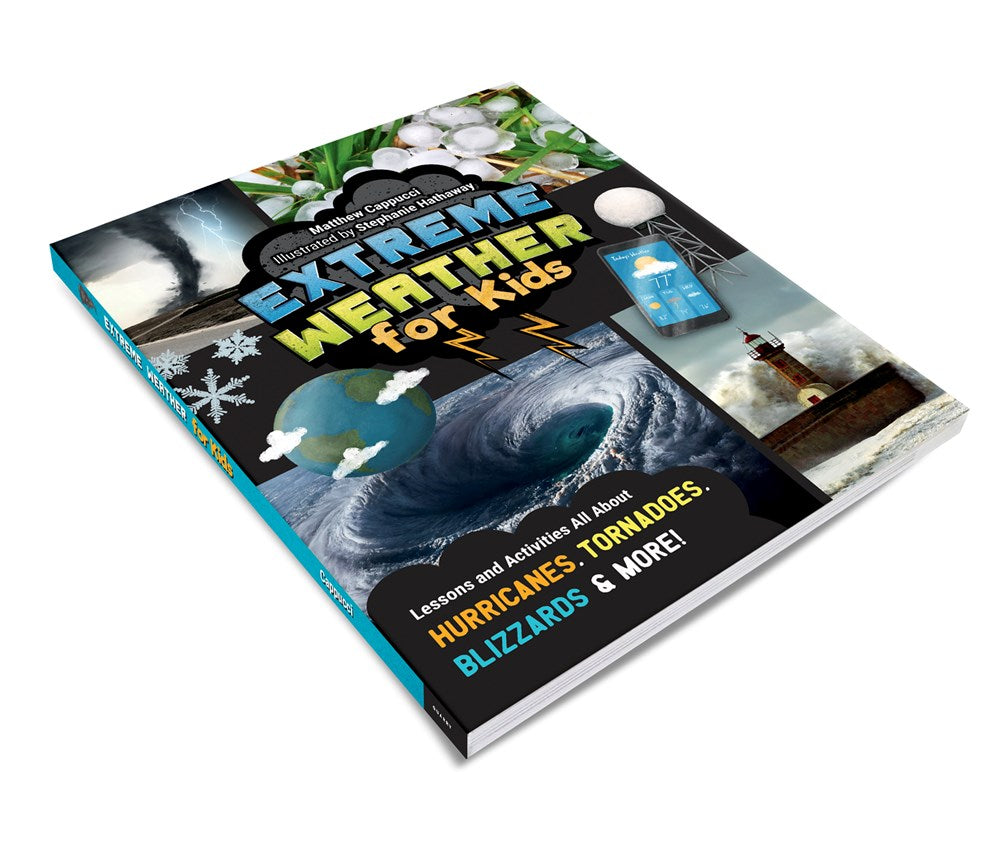 Extreme Weather for Kids: Lessons and Activities All About Hurricanes, Tornadoes, Blizzards, and More!