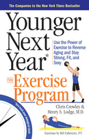 Younger Next Year: The Exercise Program : Use the Power of Exercise to Reverse Aging and Stay Strong, Fit, and Sexy