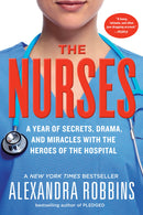 The Nurses: A Year of Secrets, Drama, and Miracles with the Heroes of the Hospital