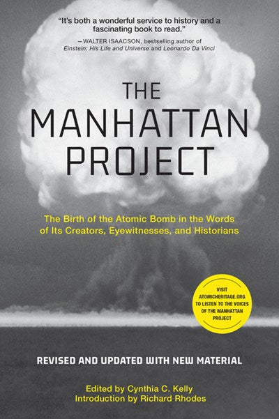 The Manhattan Project: The Birth of the Atomic Bomb in the Words of Its Creators, Eyewitnesses, and Historians (Revised)