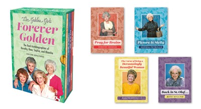 The Golden Girls: Forever Golden : The Real Autobiographies of Dorothy, Rose, Sophia, and Blanche