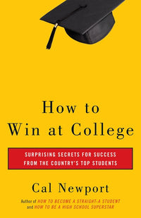 How to Win at College: Surprising Secrets for Success from the Country's Top Students