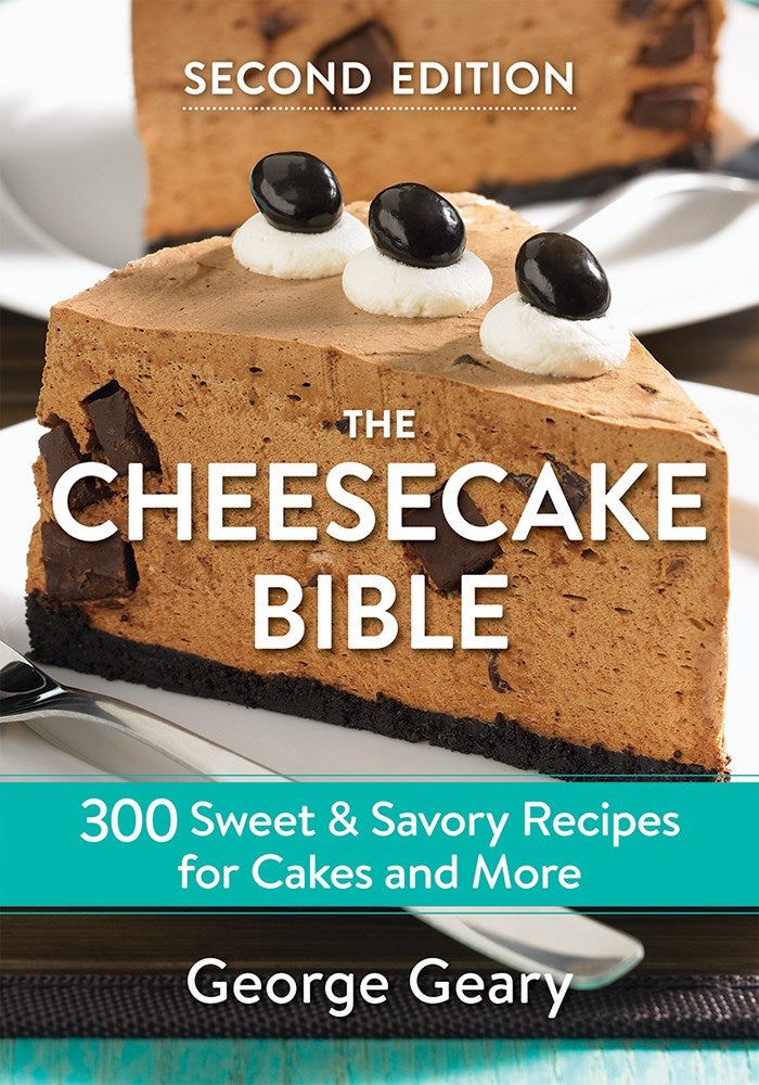 The Cheesecake Bible: 300 Sweet and Savory Recipes for Cakes and More (2nd Edition, Revised)