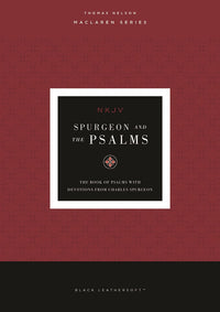 Spurgeon and the Psalms: The Book of Psalms with Devotions from Charles Spurgeon (NKJV, Maclaren Series, Black Leathersoft, Comfort Print)