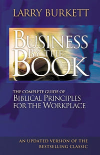 Business By The Book: Complete Guide of Biblical Principles for the Workplace