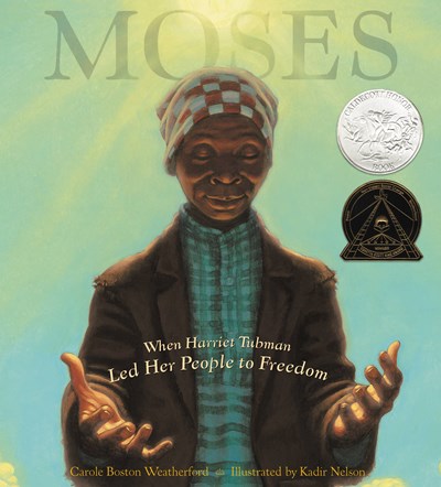 Moses: When Harriet Tubman Led Her People to Freedom (Caldecott Honor Book)