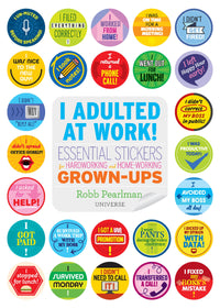 I Adulted at Work!: Essential Stickers for Hardworking and Home-Working Grown-Ups