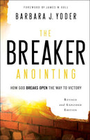 The Breaker Anointing: How God Breaks Open the Way to Victory (Revised)