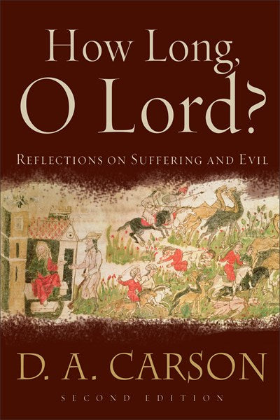 How Long, O Lord?: Reflections on Suffering and Evil (2nd Edition)