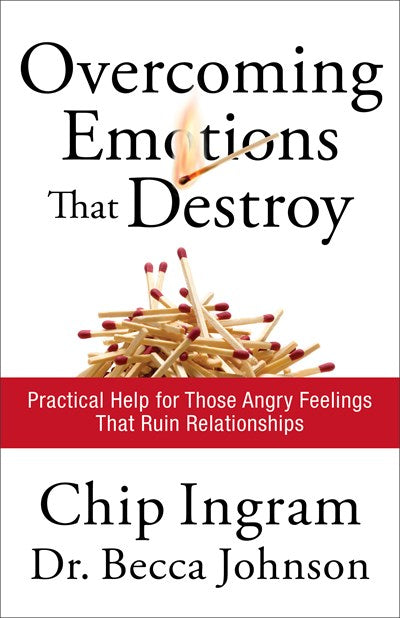 Overcoming Emotions that Destroy: Practical Help for Those Angry Feelings That Ruin Relationships