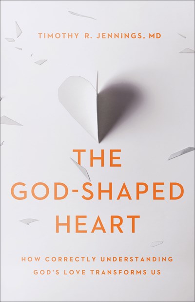 The God-Shaped Heart: How Correctly Understanding God's Love Transforms Us