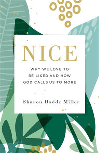 Nice: Why We Love to Be Liked and How God Calls Us to More