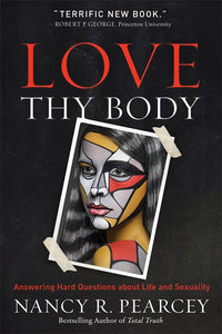 Love Thy Body: Answering Hard Questions about Life and Sexuality