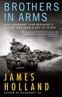 Brothers in Arms: One Legendary Tank Regiment’s Bloody War From D-Day to VE-Day