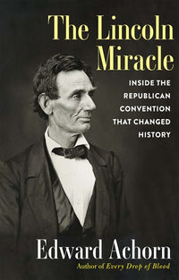 The Lincoln Miracle: Inside the Republican Convention That Changed History