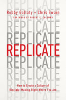 Replicate: How to Create a Culture of Disciple-Making Right Where You Are