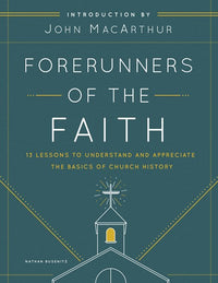 Forerunners of the Faith: 13 Lessons to Understand and Appreciate the Basics of Church History