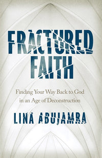 Fractured Faith: Finding Your Way Back to God in an Age of Deconstruction