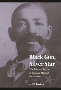 Black Gun, Silver Star: The Life and Legend of Frontier Marshal Bass Reeves