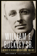 William F. Buckley Sr.: Witness to the Mexican Revolution, 1908–1922