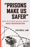 “Prisons Make Us Safer”: And 20 Other Myths about Mass Incarceration