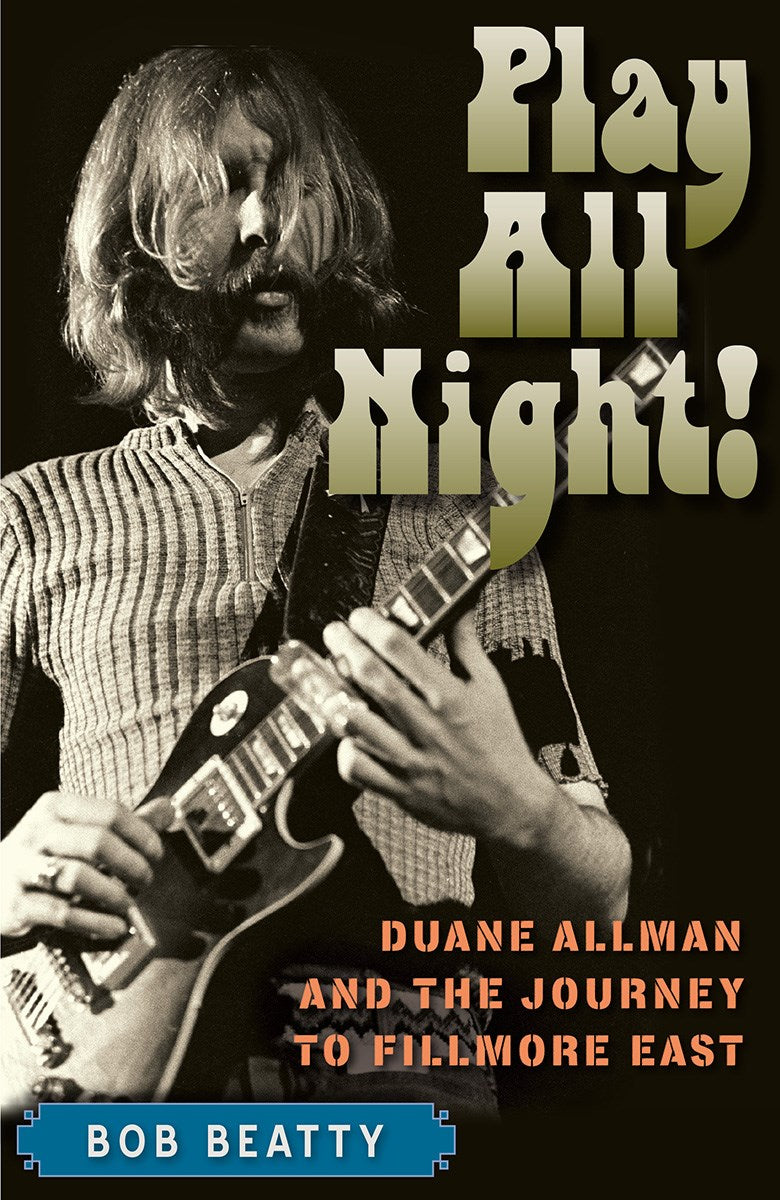 Play All Night!: Duane Allman and the Journey to Fillmore East