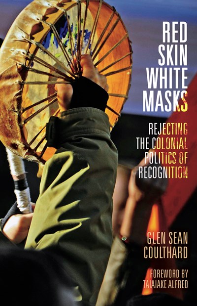 Red Skin, White Masks: Rejecting the Colonial Politics of Recognition