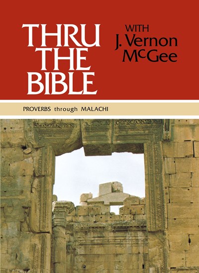 Thru the Bible Vol. 3: Proverbs through Malachi