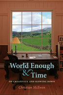 World Enough & Time: On Creativity and Slowing Down