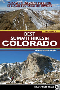 Best Summit Hikes in Colorado: The Only Guide You'll Ever Need—50 Classic Routes and 90+ Summits (2nd Edition, Revised)