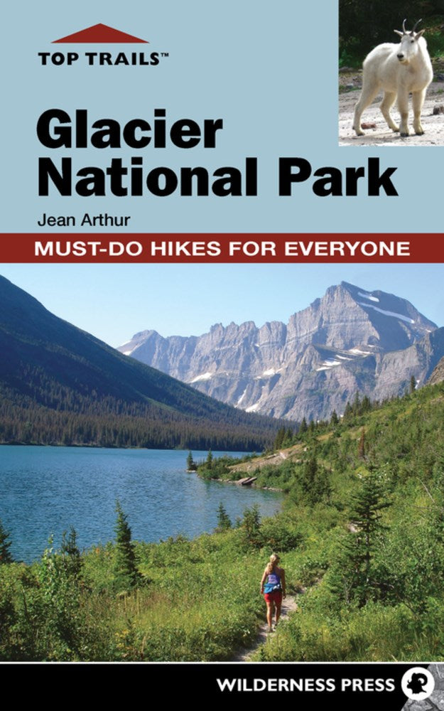 Top Trails: Glacier National Park : Must-Do Hikes for Everyone