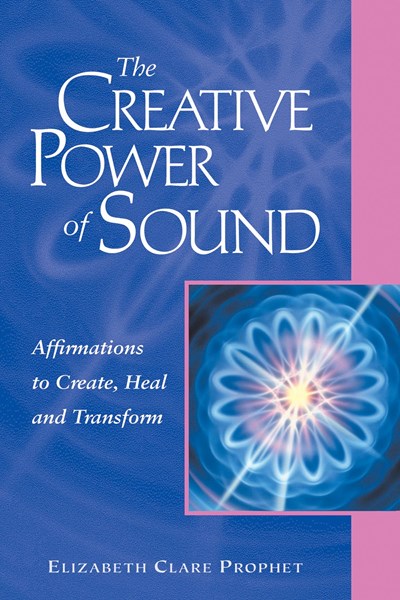 The Creative Power of Sound: Affirmations to Create, Heal and Transform