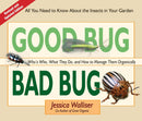 Good Bug Bad Bug: Who's Who, What They Do, and How to Manage Them Organically (All you need to know about the insects in your garden) (2nd Edition, New edition)