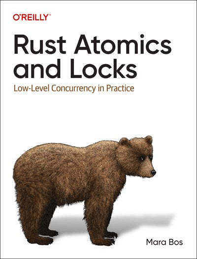 Rust Atomics and Locks: Low-Level Concurrency in Practice