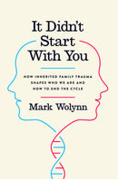 It Didn't Start with You: How Inherited Family Trauma Shapes Who We Are and How to End the Cycle