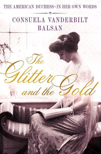 The Glitter and the Gold: The American Duchess---in Her Own Words