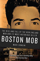 Boston Mob: The Rise and Fall of the New England Mob and Its Most Notorious Killer