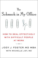 The Schmuck in My Office: How to Deal Effectively with Difficult People at Work