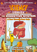 Science Comics: The Digestive System : A Tour Through Your Guts