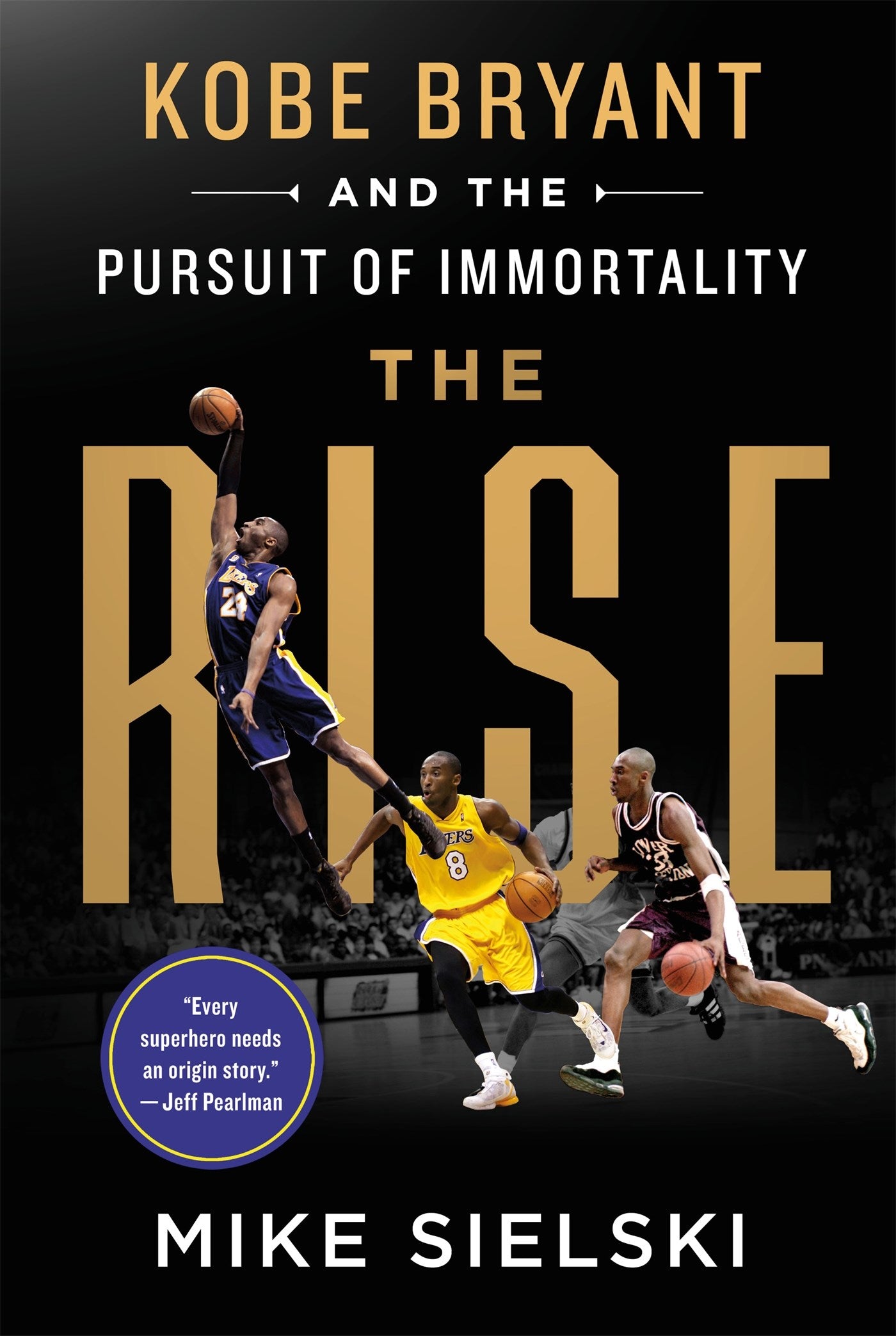 The Rise: Kobe Bryant and the Pursuit of Immortality : Kobe Bryant and the Pursuit of Immortality