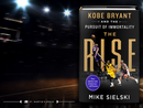 The Rise: Kobe Bryant and the Pursuit of Immortality
