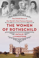 The Women of Rothschild: The Untold Story of the World's Most Famous Dynasty