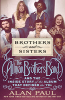 Brothers and Sisters: The Allman Brothers Band and the Inside Story of the Album That Defined the '70s