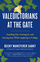 Valedictorians at the Gate: Standing Out, Getting In, and Staying Sane While Applying to College