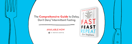 Fast. Feast. Repeat.: The Comprehensive Guide to Delay, Don't Deny(r) Intermittent Fasting--Including the 28-Day FAST Start