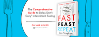 Fast. Feast. Repeat.: The Comprehensive Guide to Delay, Don't Deny(r) Intermittent Fasting--Including the 28-Day FAST Start