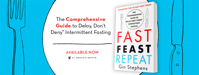 Fast. Feast. Repeat.: The Comprehensive Guide to Delay, Don't Deny(r) Intermittent Fasting--Including the 28-Day FAST Start