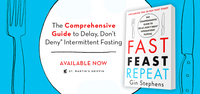 Fast. Feast. Repeat.: The Comprehensive Guide to Delay, Don't Deny(r) Intermittent Fasting--Including the 28-Day FAST Start