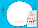 Fast. Feast. Repeat.: The Comprehensive Guide to Delay, Don't Deny(r) Intermittent Fasting--Including the 28-Day FAST Start