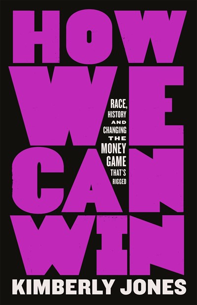 How We Can Win: Race, History and Changing the Money Game That's Rigged